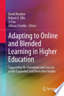 Adapting to Online and Blended Learning in Higher Education : Supporting the Retention and Success of the Expanded and Diversified Intake /