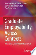 Graduate Employability Across Contexts : Perspectives, Initiatives and Outcomes /