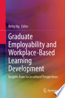 Graduate Employability and Workplace-Based Learning Development : Insights from Sociocultural Perspectives /