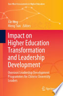 Impact on Higher Education Transformation and Leadership Development : Overseas Leadership Development Programmes for Chinese University Leaders /