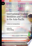International Student Mobilities and Voices in the Asia-Pacific : Letters to Coronavirus /