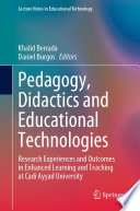 Pedagogy, Didactics and Educational Technologies : Research Experiences and Outcomes in Enhanced Learning and Teaching at Cadi Ayyad University /