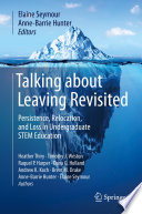 Talking about Leaving Revisited : Persistence, Relocation, and Loss in Undergraduate STEM Education /