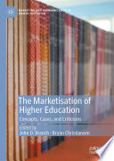 The Marketisation of Higher Education : Concepts, Cases, and Criticisms /