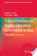 Transformations in Higher Education Governance in Asia : Policy, Politics and Progress /