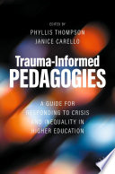 Trauma-Informed Pedagogies : A Guide for Responding to Crisis and Inequality in Higher Education /