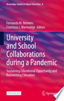 University and School Collaborations during a Pandemic : Sustaining Educational Opportunity and Reinventing Education /