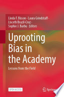 Uprooting Bias in the Academy : Lessons from the Field /