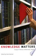 Knowledge matters : essays in honour of Bernard J. Shapiro /