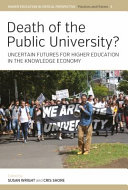 Death of the public university? : uncertain futures for higher education in the knowledge economy /
