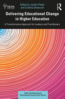 Delivering educational change in higher education : a transformative approach for leaders and practitioners /