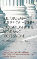 The global future of higher education and the academic profession : the BRICs and the United States /