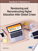 Handbook of research on revisioning and reconstructing higher education after global crises /