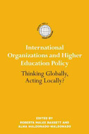 International organizations and higher education policy : thinking globally, acting locally? /