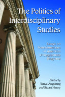 The politics of interdisciplinary studies : essays on transformations in American undergraduate programs /