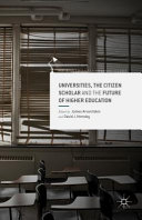 Universities, the citizen scholar and the future of higher education /