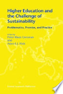 Higher education and the challenge of sustainability : problematics, promise, and practice /