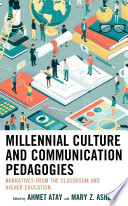 Millennial culture and communication pedagogies : narratives from the classroom and higher education /