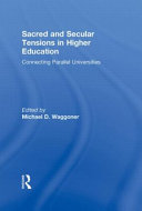 Sacred and secular tensions in higher education : connecting parallel universities /