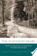 The schooled heart : moral formation in American higher education /