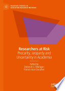 Researchers at risk : precarity, jeopardy and uncertainty in academia /
