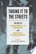 Taking it to the streets : the role of scholarship in advocacy and advocacy in scholarship /