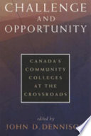 Challenge and opportunity : Canada's community colleges at the crossroads /