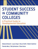 Student success in community colleges : a practical guide to developmental education /