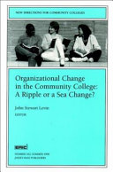 Organizational change in the community college : a ripple or a sea change? /