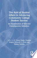 The role of student affairs in advancing community college student success : an examination of selected contemporary initiatives /