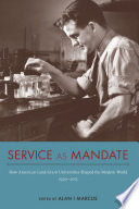 Service as mandate : how American land-grant universities shaped the modern world, 1920-2015 /