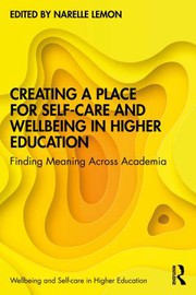 Creating a place for self-care and wellbeing in higher education : finding meaning across academia /