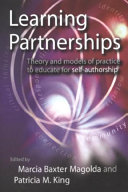 Learning partnerships : theory and models of practice to educate for self-authorship /
