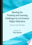 Meeting the Teaching and Learning Challenges in 21st Century Higher Education : Universal Design /