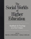 The social worlds of higher education : handbook for teaching in a new century /