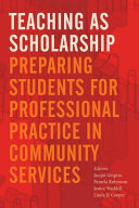 Teaching as scholarship : preparing students for professional practice in community services /