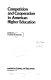 Competition and cooperation in American higher education /