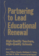 Partnering to lead educational renewel : high-quality teachers, high-quality schools /