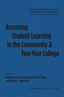 Assessing student learning in the community and two-year college : successful strategies and tools developed by practitioners in student and academic affairs /
