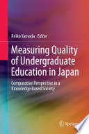 Measuring quality of undergraduate education in Japan : comparative perspective in a knowledge based society /