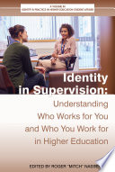 Identity in supervision : understanding who works for you and who you work for in higher education /