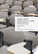Academic Labour, Unemployment and Global Higher Education : Neoliberal Policies of Funding and Management /