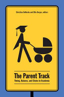 The parent track : timing, balance, and choice in academia /