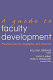 A guide to faculty development : practical advice, examples, and resources /