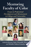 Mentoring faculty of color : essays on professional development and advancement in colleges and universities /