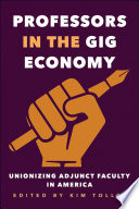 Professors in the gig economy : unionizing adjunct faculty in America /