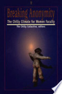 Breaking anonymity : the chilly climate for women faculty /