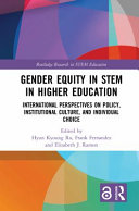 Gender equity in STEM in higher education : international perspectives on policy, institutional culture, and individual choice /