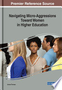 Navigating micro-aggressions toward women in higher education /