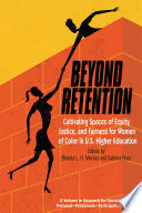 Beyond retention : cultivating spaces of equity, justice, and fairness for women of color in U.S. higher education /